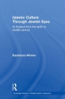 Islamic Culture Through Jewish Eyes: Al-Andalus from the Tenth to Twelfth Century (Routledge Studies in Middle Eastern Literatures) By Esperanza Alfonso Cover Image