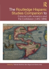 The Routledge Hispanic Studies Companion to Colonial Latin America and the Caribbean (1492-1898) Cover Image