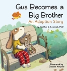 Gus Becomes a Big Brother: An Adoption Story Cover Image