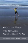 No Matter Which Way You Look, There Is More to See By Kathie Giorgio Cover Image