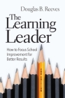 The Learning Leader: How to Focus School Improvement for Better Results By Douglas B. Reeves Cover Image
