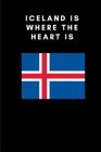 Iceland Is Where the Heart Is: Country Flag A5 Notebook to write in with 120 pages By Travel Journal Publishers Cover Image