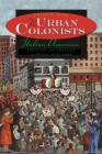 The Urban Colonists: Italian American Identity and Politics in Utica, New York Cover Image