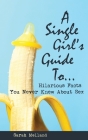 A Single Girl's Guide to...Hilarious Facts You Never Knew About Sex By Sarah Melland Cover Image