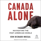 Canada Alone: Navigating the Post-American World By Kim Richard Nossal, Kyle Snyder (Read by) Cover Image