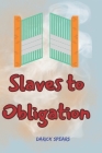 Slaves to Obligation By Darick Spears Cover Image