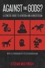 Against the Gods?: A Concise Guide to Atheism and Agnosticism By Stefan Molyneux Cover Image