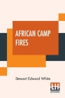 African Camp Fires By Stewart Edward White Cover Image