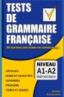 Tests de grammaire française: 400 questions pour évaluer vos connaissances (French Edition): Niveau A1-A2 Cover Image