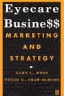 Eyecare Business: Marketing and Strategy By Gary L. Moss, Peter G. Shaw-McMinn Cover Image