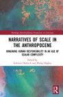 Narratives of Scale in the Anthropocene: Imagining Human Responsibility in an Age of Scalar Complexity (Routledge Interdisciplinary Perspectives on Literature) By Gabriele Dürbeck (Editor), Philip Hüpkes (Editor) Cover Image