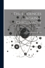 The Evidences Against Christianity; Volume 2 By John Shertzer Hittell Cover Image