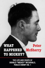 What Happened to Mickey?: The Life and Death of Donald Mickey McDonald, Public Enemy No. 1 By Peter McSherry Cover Image