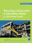 Recycling Construction & Demolition Waste: A Leed-Based Toolkit (Greensource) (McGraw-Hill's Greensource) Cover Image