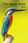 The Happy Book Birds: A picture book gift for Seniors with dementia or Alzheimer's patients. 40 colourful photos of birds with their names i By Rose Raleigh Cover Image