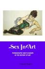 Sex in Art: Pornography and Pleasure In the History of Art (Painters) By Cassidy Hughes Cover Image