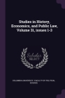 Studies in History, Economics, and Public Law, Volume 31, issues 1-3 By Columbia University Faculty of Politica (Created by) Cover Image