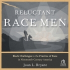 Reluctant Race Men: Black Challenges to the Practice of Race in Nineteenth-Century America Cover Image