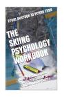 The Skiing Psychology Workbook: How to Use Advanced Sports Psychology to Succeed on the Slopes By Danny Uribe Masep Cover Image