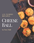 175 Yummy Cheese Ball Recipes: Welcome to Yummy Cheese Ball Cookbook By Terry Todd Cover Image