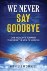 We Never Say Goodbye By Michelle O'Connell Cover Image