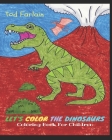 Let's color the dinosaurs. Coloring book for kids Ages 4/11: The most complete Dinosaur-themed Children's Book! Discovering the giant animals! 130 Col By Tod Farlain Cover Image