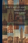 The Castles and Abbeys of England: From the National Records, Early Chronicles, and Other Standard Authorities By William Beattie, Thomas Allom, John Wykeham Archer Cover Image