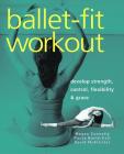 Ballet-Fit Workout: Develop Strength, Control, Flexibility & Grace By Megan Connelly, Paula Baird-Colt, David McAllister Cover Image