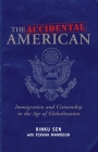 The Accidental American: Immigration and Citizenship in the Age of Globalization By Rinku Sen, Fekkak Mamdouh Cover Image