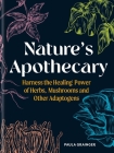 Nature's Apothecary: Harness the Healing Power of Herbs, Mushrooms and Other Adaptogens Cover Image