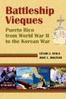 Battleship Vieques: Puerto Rico from World War II to the Korean War Cover Image