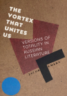 The Vortex That Unites Us: Versions of Totality in Russian Literature By Jacob Emery Cover Image
