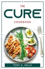 The Cure Cookbook By Tony a Kelly Cover Image