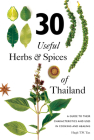 30 Useful Herbs & Spices of Thailand: A guide to their characteristics and uses in cooking and healing By Hugh T.W. Tan Cover Image