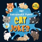 140+ Ridiculously Funny Cat Jokes: Hilarious & Silly Clean Cat Jokes for Kids So Terrible, Even Your Cat or Kitten Will Laugh Out Loud! (Funny Cat Gif Cover Image