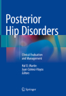 Posterior Hip Disorders: Clinical Evaluation and Management By Hal D. Martin (Editor), Juan Gómez-Hoyos (Editor) Cover Image
