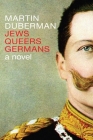 Jews Queers Germans: A Novel/History By Martin Duberman Cover Image