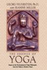 The Essence of Yoga: Essays on the Development of Yogic Philosophy from the Vedas to Modern Times Cover Image