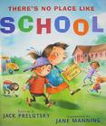 There's No Place Like School: Classroom Poems By Jack Prelutsky, Jane Manning (Illustrator) Cover Image