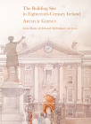 The Building Site in Eighteenth-Century Ireland: Arthur Gibney By Livia Hurley (Editor), Edward McParland (Editor) Cover Image