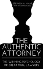 The Authentic Attorney: The Winning Psychology of Great Trial Lawyers By Stephen A. Hnat Cover Image