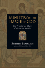 Ministry in the Image of God: The Trinitarian Shape of Christian Service By Stephen Seamands Cover Image