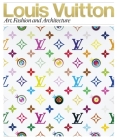 Louis Vuitton: Art, Fashion and Architecture By Jill Gasparina (Contributions by), Glenn O'Brien (Contributions by), Taro Igarashi (Contributions by), Ian Luna (Contributions by), Valerie Steele (Contributions by) Cover Image