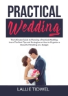 Practical Wedding: The Ultimate Guide to Planning a Practical Wedding, Learn The Best Tips and Strategies on How to Organize a Beautiful Cover Image