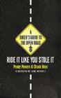 A Biker's Guide to the Open Road: Ride It Like You Stole It By Penny Powers, Chuck Hays, Anne Mitchell (Illustrator) Cover Image
