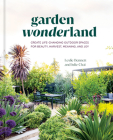 Garden Wonderland: Create Life-Changing Outdoor Spaces for Beauty, Harvest, Meaning, and Joy By Leslie Bennett, Julie Chai Cover Image