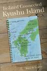 Isolated Connected Kyushu Island: In a triangle of Western influence, communism and legends By Hana Da Yumiko Cover Image