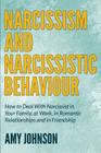 Narcissism and Narcissistic Behaviour: How to Deal With Narcissist in Your Family, at Work, in Romantic Relationships and in Friendship By Amy Johnson Cover Image