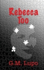 Rebecca, Too By G. M. Lupo Cover Image