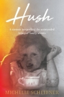 Hush: A memoir unravelling the unintended legacy of family secrets Cover Image
